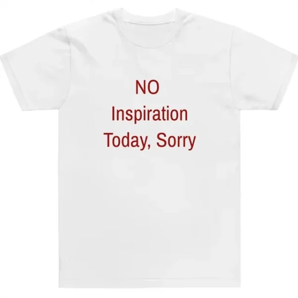 No Inspiration Today Sorry Funny Women T Shirt High Quality Graphic Tee Shirts Vintage 2000s Fashion Tshirt Dropshipping Y2k Top - Image 5